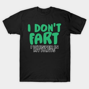 I Don't Fart. I Whisper In My Pants T-Shirt